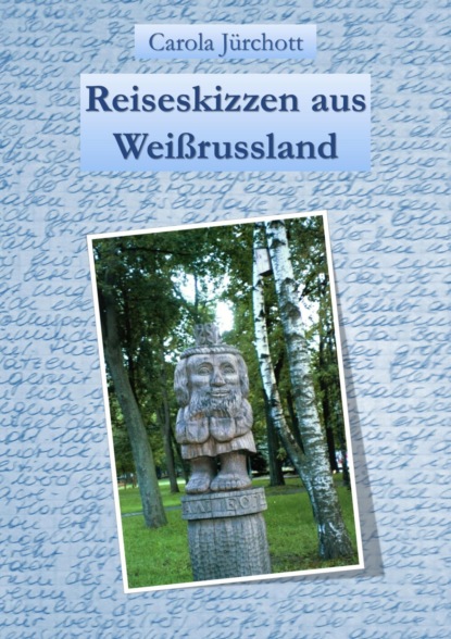 Reiseskizzen aus Weißrussland (Carola Jürchott). 