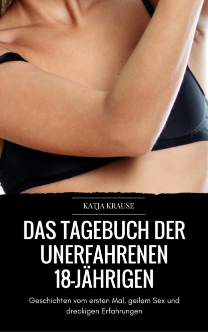 Das versaute Tagebuch der unerfahrenen 18-Jährigen (Katja Krause). 