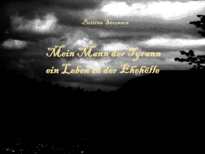 Mein Mann der Tyrann - ein Leben in der Ehehölle