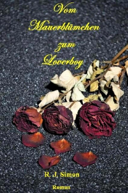 Обложка книги Vom Mauerblümchen zum Loverboy, R. J. Simon