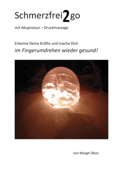 Schmerzfrei2go mit Akupressur - Druckmassage (Margit Okon). 