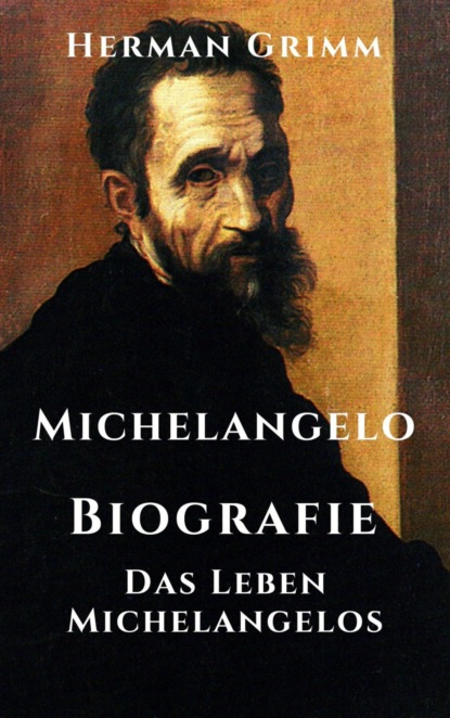 Michelangelo - Biografie (Herman Grimm). 