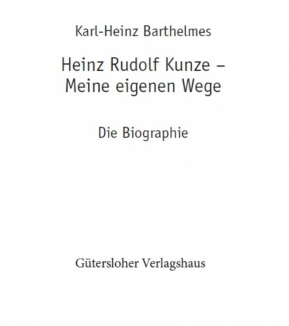 Heinz Rudolf Kunze. Meine eigenen Wege (karl-heinz barthelmes). 