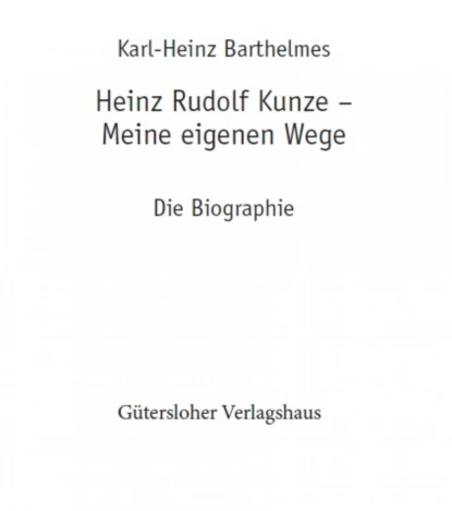 Обложка книги Heinz Rudolf Kunze. Meine eigenen Wege, karl-heinz barthelmes