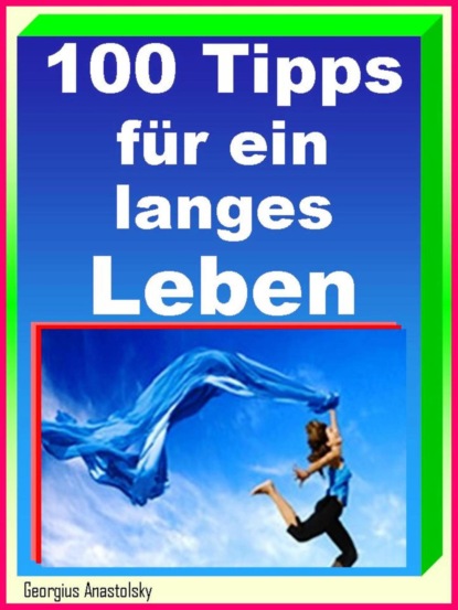 100 Tipps für ein langes Leben (Georgius Anastolsky). 