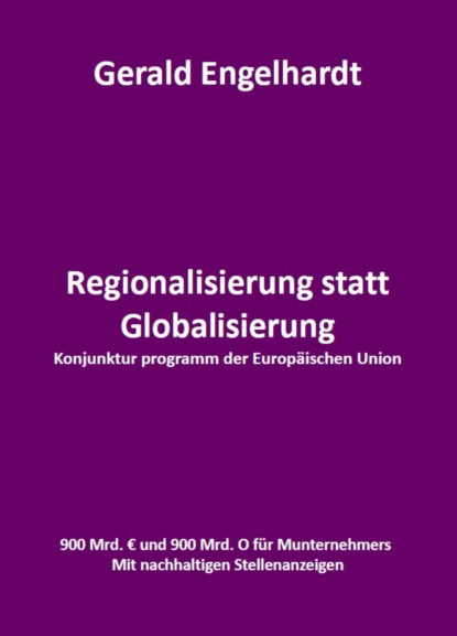 Regionalisierung statt Globalisierung (Gerald Engelhardt). 