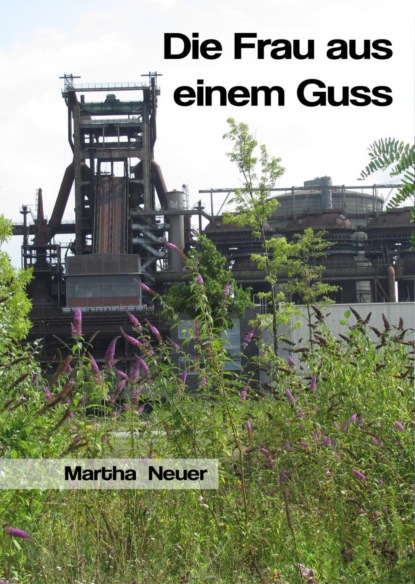 Die Frau aus einem Guss (Martha Neuer). 