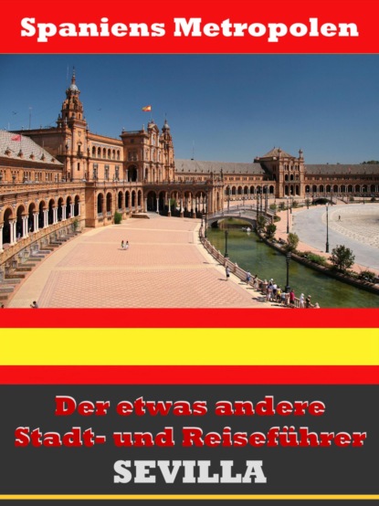 Sevilla - Der etwas andere Stadt- und Reiseführer - Mit Reise - Wörterbuch Deutsch-Spanisch (A.D. Astinus). 