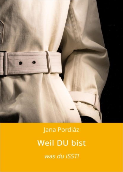 Weil DU bist (Jana Pordiáz). 