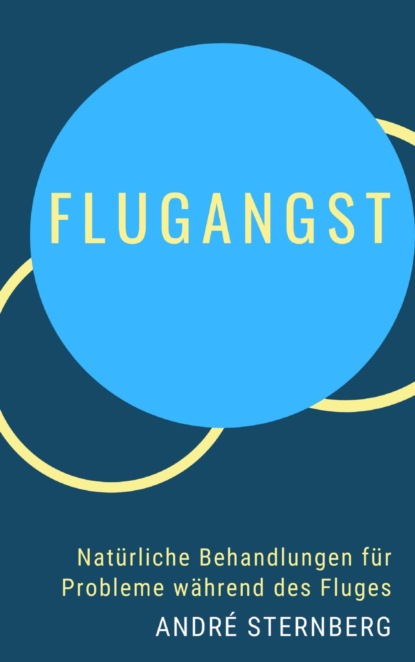 Flugangst - Natürliche Behandlungen für Probleme während des Fluges (André Sternberg). 