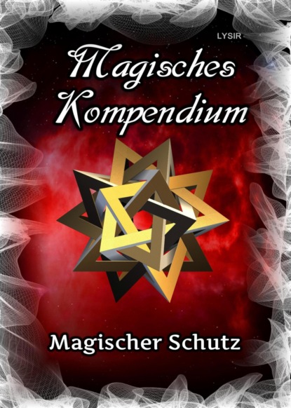 Magisches Kompendium - Magischer Schutz (Frater LYSIR). 