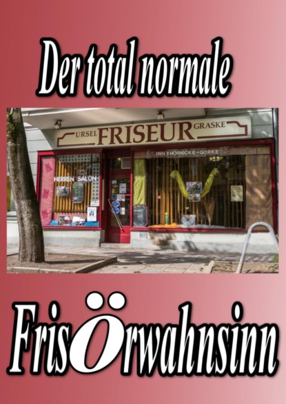 Der total normale Frisörwahnsinn