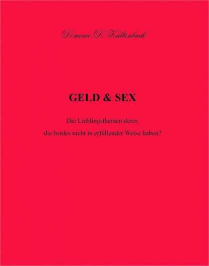 GELD & SEX (Dominic D. Kaltenbach). 