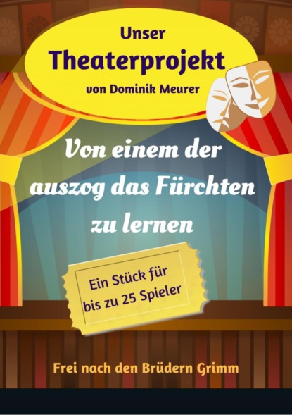 Unser Theaterprojekt, Band 17 - Von einem der auszog das Fürchten zu lernen (Dominik Meurer). 