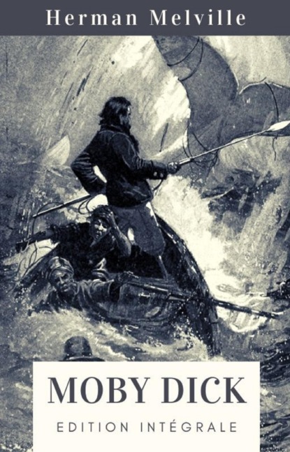 Herman Melville : Moby Dick (Édition intégrale) (Herman Melville). 