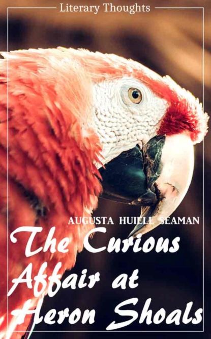 The Curious Affair at Heron Shoals (Augusta Huiell Seaman) (Literary Thoughts Edition) (Augusta Huiell Seaman). 