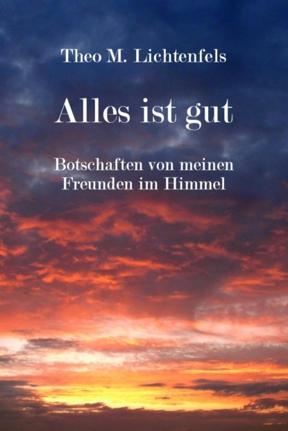 Alles ist gut (Theo M. Lichtenfels). 