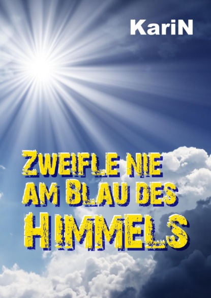 Zweifle nie am Blau des Himmels (KariN .). 