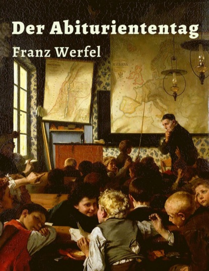 Franz Werfel - Der Abituriententag (Franz Werfel). 