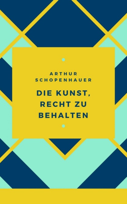 Schopenhauer - Die Kunst, Recht zu behalten