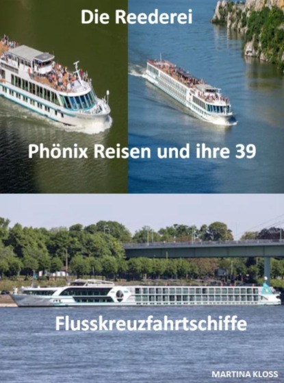 Die Reederei Phönix Reisen und ihre 39 Flusskreuzfahrtschiffe (Martina Kloss). 