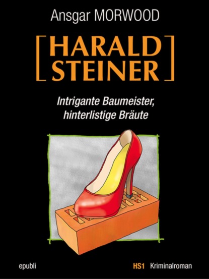 Intrigante Baumeister, hinterlistige Br?ute - Ein Fall f?r Harald Steiner