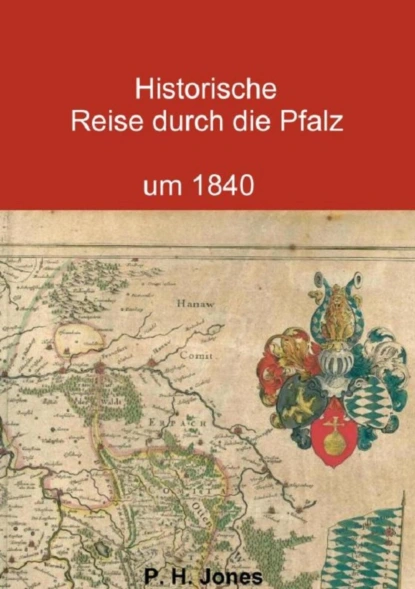 Обложка книги Historische Reise durch die Pfalz um 1840, P. H. Jones