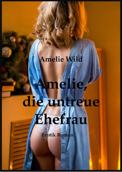 Обложка книги Amelie, die untreue Ehefrau, Amelie Wild