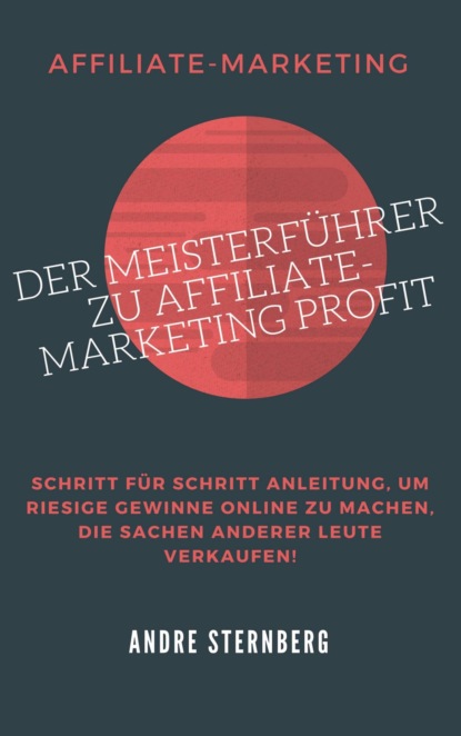 Der Meisterführer zu Affiliate-Marketing Profit (André Sternberg). 