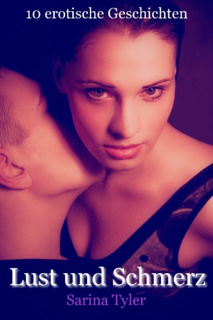 Lust und Schmerz - 10 erotische Geschichten
