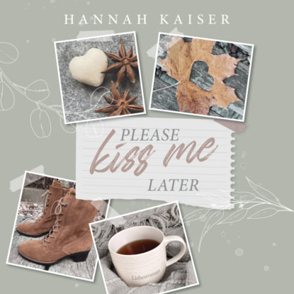 Please Kiss Me Later (ungekürzt) - Hannah Kaiser
