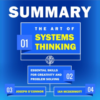 Summary: The Art of Systems Thinking. Essential Skills for Creativity and Problem Solving. Joseph OConnor, Ian McDermott
