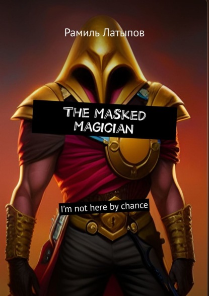 The Masked Magician. Im not here bychance