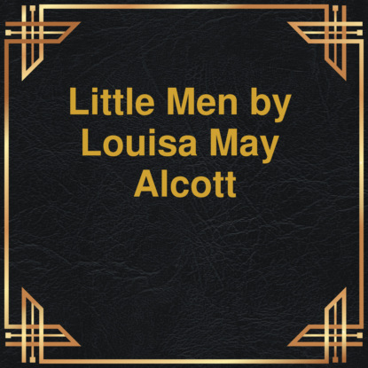 Little men (Unabridged) (Louisa may Alcott). 