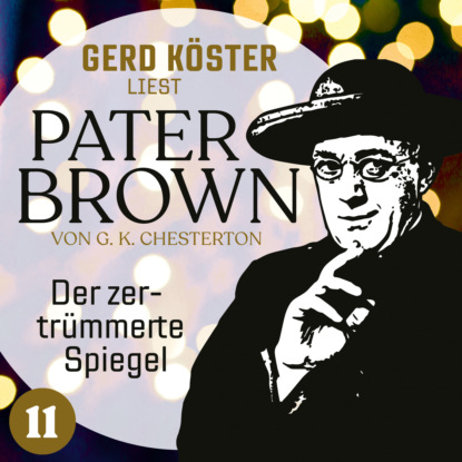 Der zertr?mmerte Spiegel - Gerd K?ster liest Pater Brown, Band 11 (Ungek?rzt)