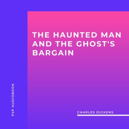 The Haunted Man and the Ghost s Bargain (Unabridged)