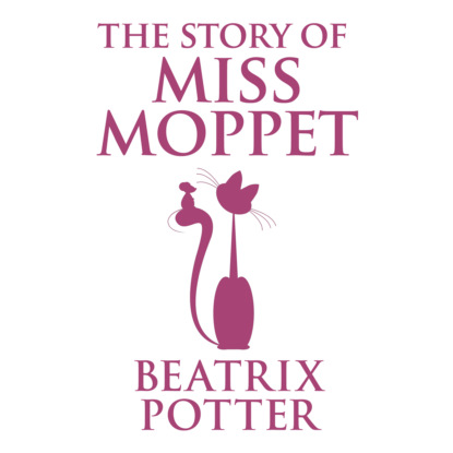 The Story of Miss Moppet (Unabridged)