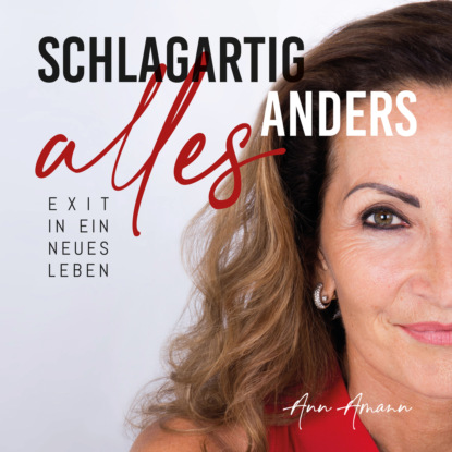 Schlagartig alles anders - Exit in ein neues Leben - Ann Amann