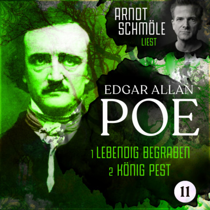 Lebendig begraben / König Pest - Arndt Schmöle liest Edgar Allan Poe, Band 11 (Ungekürzt)