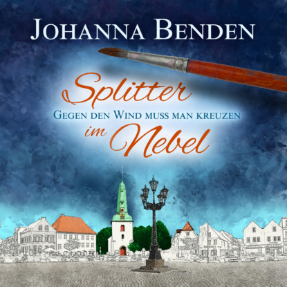 Splitter im Nebel - Annas Geschichte, Band 2 (ungekürzt) (Johanna Benden). 