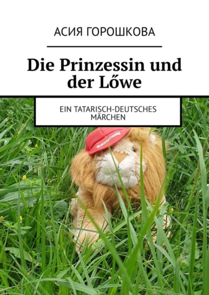 Die Prinzessin und der Lőwe. Ein tatarisch-deutsches Märchen