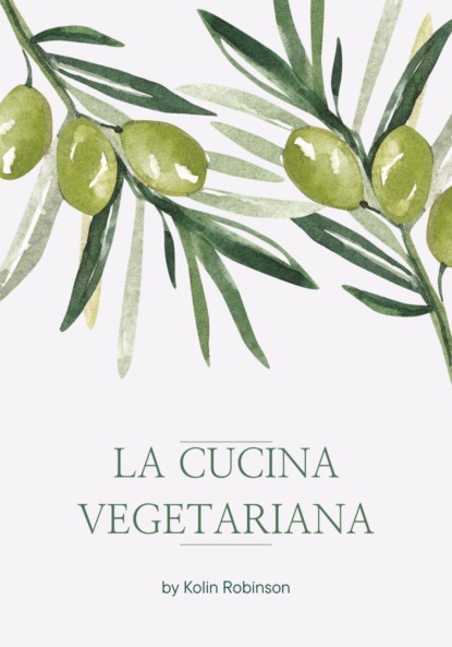 La Cucina Vegetariana - Kolin Robinson