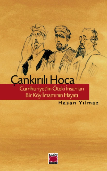 Обложка книги Çankırılı Hoca – Cumhuriyet’in Öteki İnsanları – Bir Köy İmamının Hayatı, Hasan Yılmaz