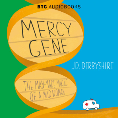 Mercy Gene - The Man-Made Making of a Mad Woman (Unabridged)
