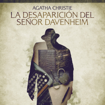 La desaparici?n del se?or Davenheim - Cuentos cortos de Agatha Christie