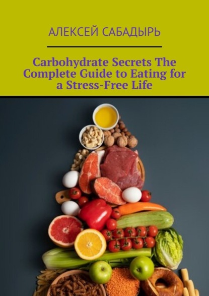 Carbohydrate Secrets The Complete Guide toEating for aStress-FreeLife