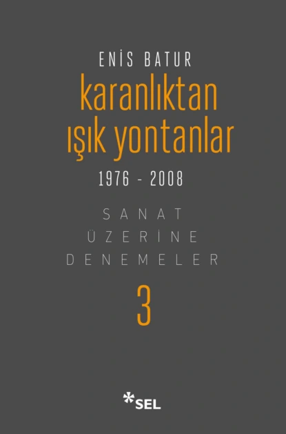 Обложка книги Karanlıktan Işık Yontanlar - Sanat Üzerine Denemeler III, Enis Batur