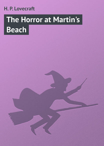 The Horror at Martin's Beach - Говард Филлипс Лавкрафт