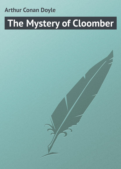Arthur Conan Doyle — The Mystery of Cloomber