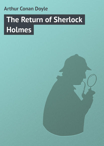 Arthur Conan Doyle — The Return of Sherlock Holmes